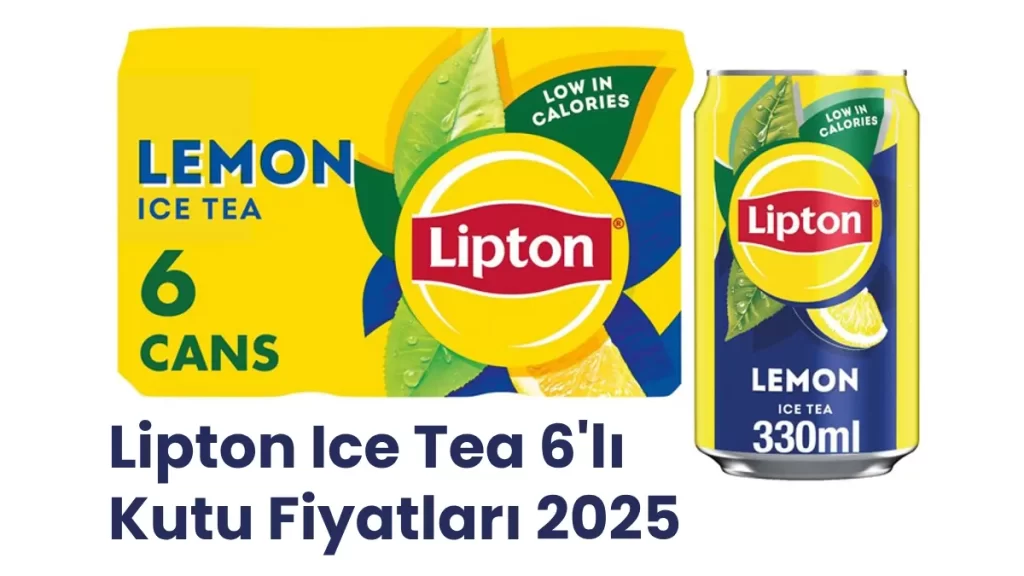 Lipton Ice Tea 6'lı 
Kutu Fiyat Listesi 2025 