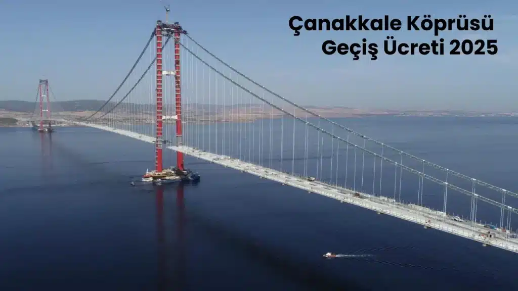 Çanakkale Köprüsü Geçiş Ücreti 2025