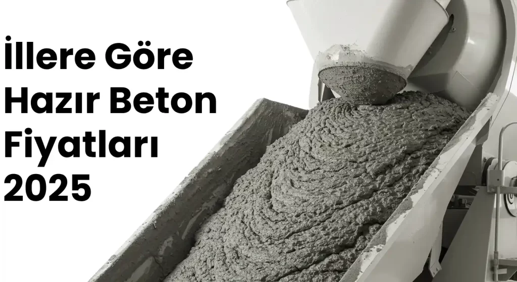 İllere Göre Hazır Beton Fiyatı 2025