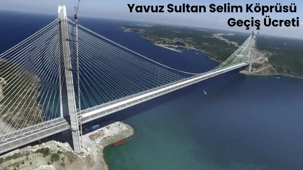 Yavuz Sultan Selim Köprüsü Geçiş Ücreti