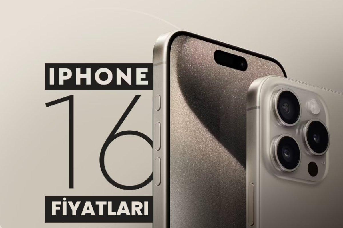 iPhone 16 Fiyatları