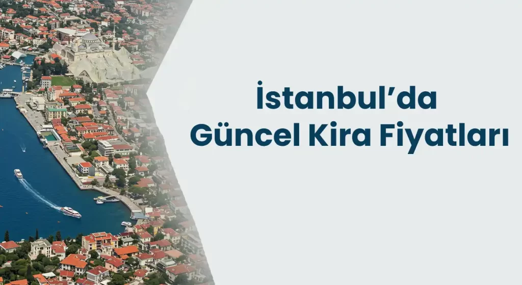 İstanbul’da Kira Fiyatları 2025