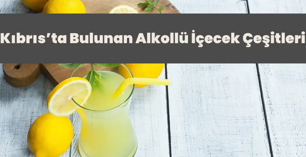 Kıbrıs’ta Bulunan Alkollü İçecek Çeşitleri