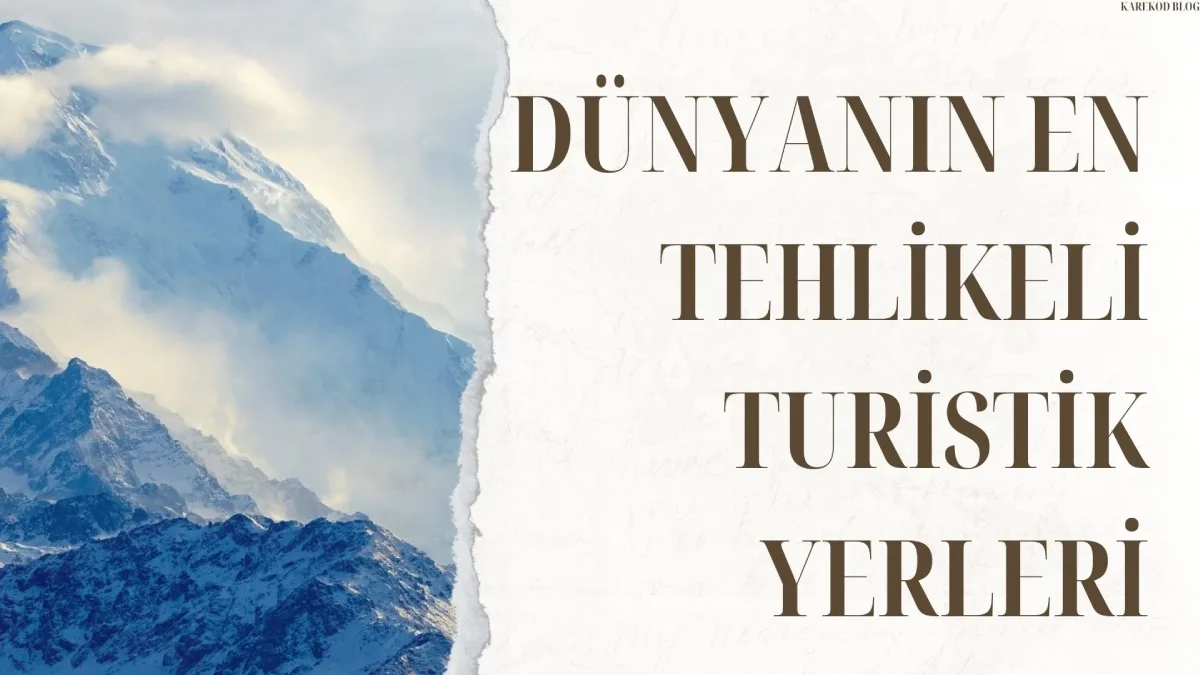 Dünyanın En Tehlikeli Turistik Yerleri