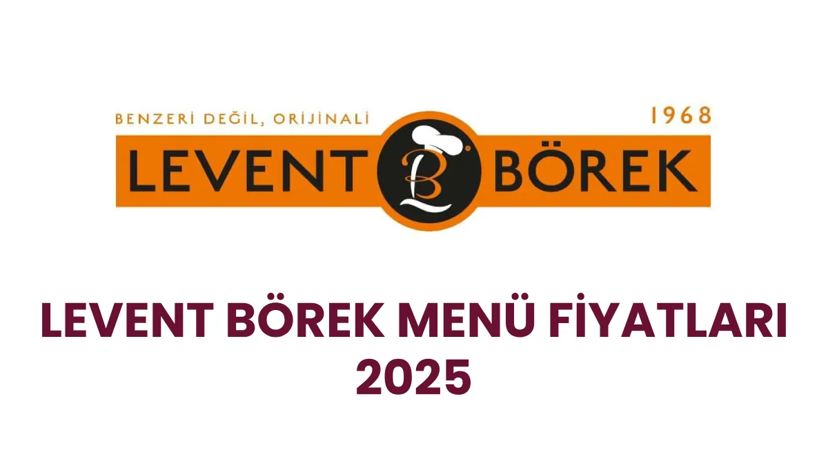 Levent Börek Menü Fiyatları 2025