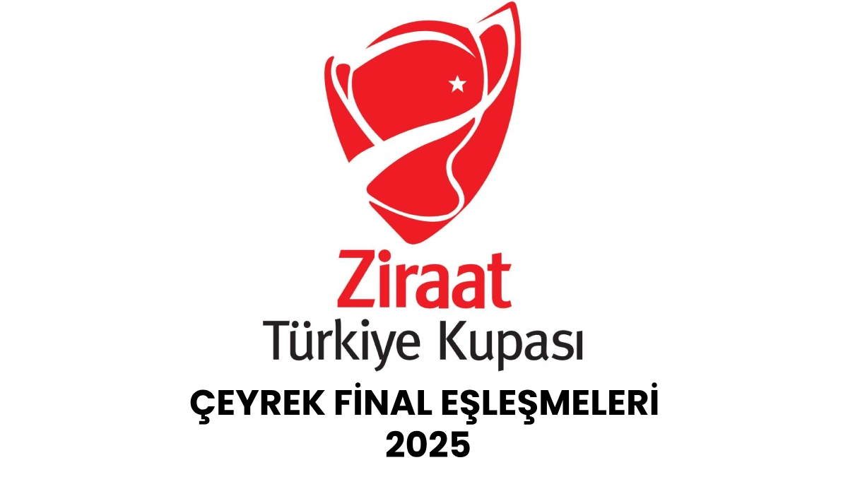 Ziraat Türkiye Kupası Çeyrek Final Eşleşmeleri 2025